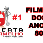 Alerta Vermelho #1 - Filmes dos Anos 80